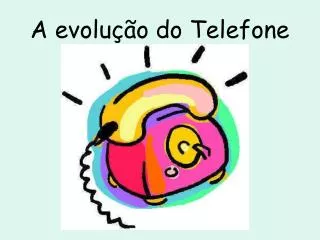 a evolu o do telefone