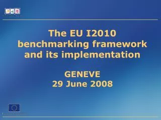 The EU I2010 benchmarking framework and its implementation GENEVE 29 June 2008