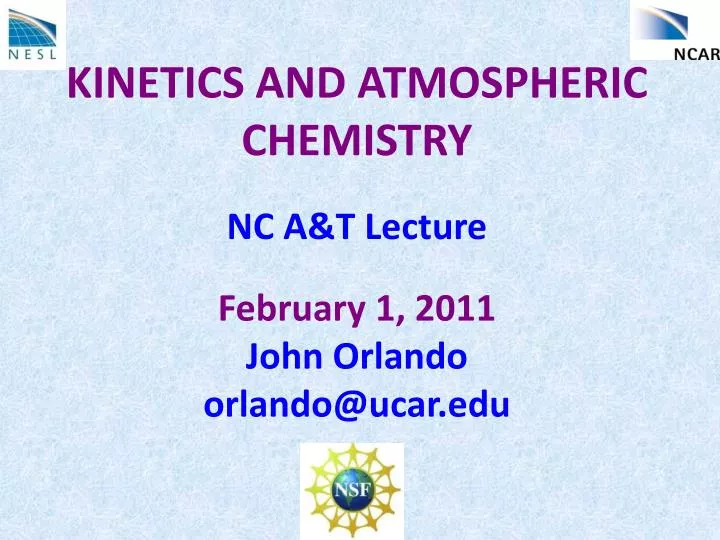 kinetics and atmospheric chemistry nc a t lecture february 1 2011 john orlando orlando@ucar edu