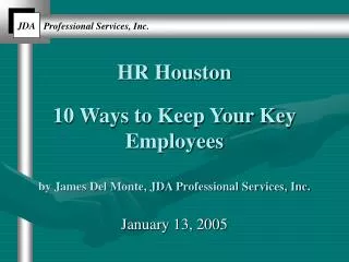 HR Houston 10 Ways to Keep Your Key Employees by James Del Monte, JDA Professional Services, Inc.