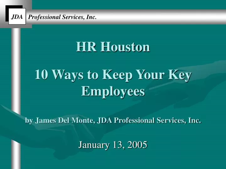 hr houston 10 ways to keep your key employees by james del monte jda professional services inc
