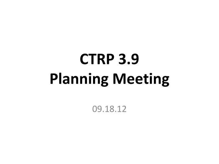 ctrp 3 9 planning meeting