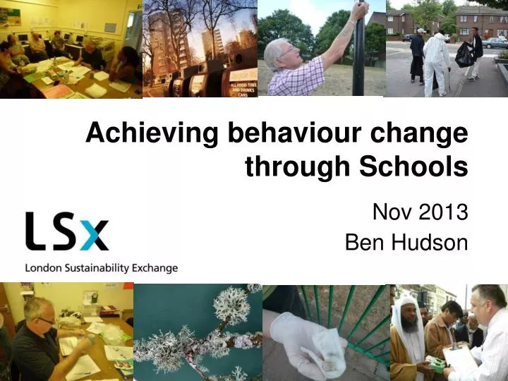 achieving behaviour change through schools nov 2013 ben hudson