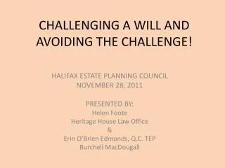 CHALLENGING A WILL AND AVOIDING THE CHALLENGE!