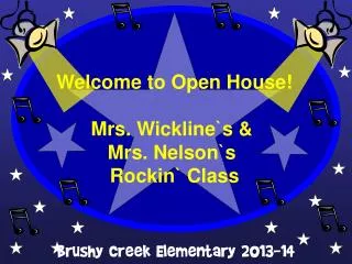 Welcome to Open House! Mrs. Wickline`s &amp; Mrs. Nelson`s Rockin ` Class