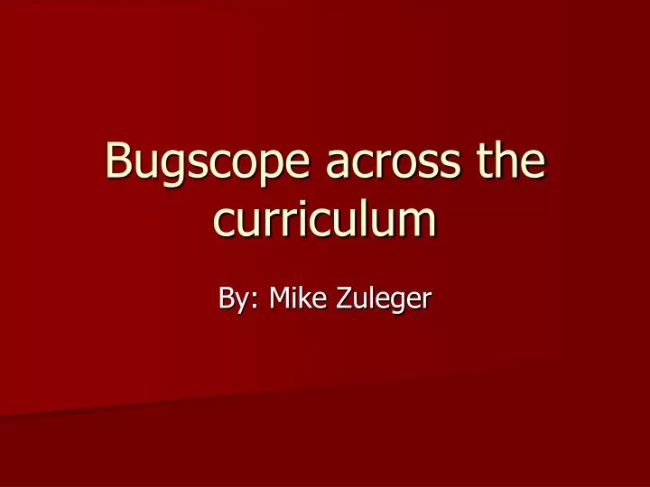 bugscope across the curriculum