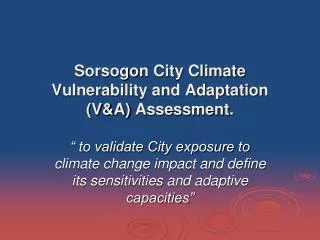 Sorsogon City Climate Vulnerability and Adaptation (V&amp;A) Assessment.