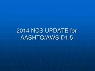 2014 NCS UPDATE for AASHTO/AWS D1.5