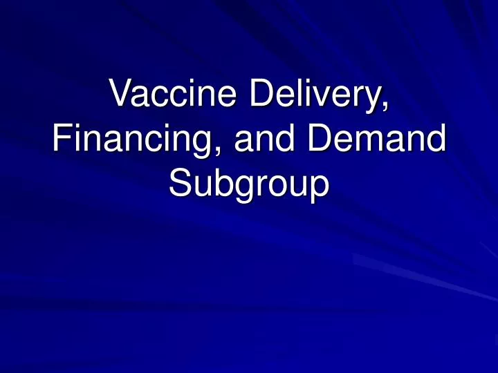 vaccine delivery financing and demand subgroup