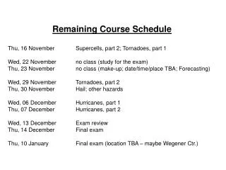 Remaining Course Schedule Thu, 16 November	Supercells, part 2; Tornadoes, part 1