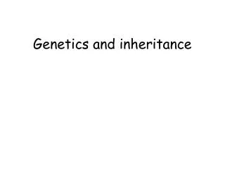 Genetics and inheritance