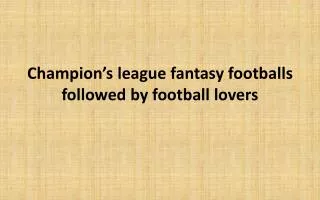 Champion’s league fantasy footballs followed by football lov
