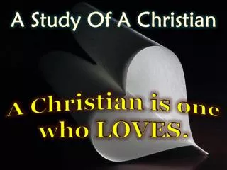 A Christian is one who LOVES.