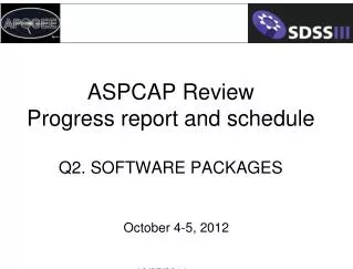 ASPCAP Review Progress report and schedule Q2. Software packages