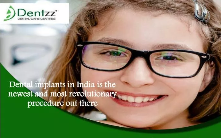 dental implants in india is the newest and most revolutionary procedure out there