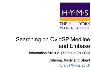 Searching on OvidSP Medline and Embase Information Skills 2 (Year 1): Oct 2013