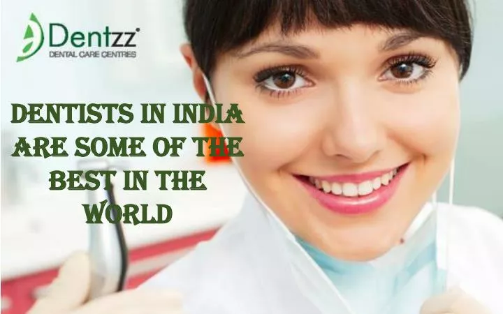 dentists in india are some of the best in the world