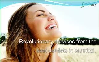 Revolutionary services from the best dentists in Mumbai