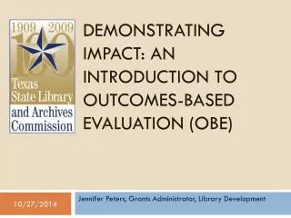 DEMONSTRATING IMPACT: AN INTRODUCTION TO OUTCOMES-BASED EVALUATION (OBE)