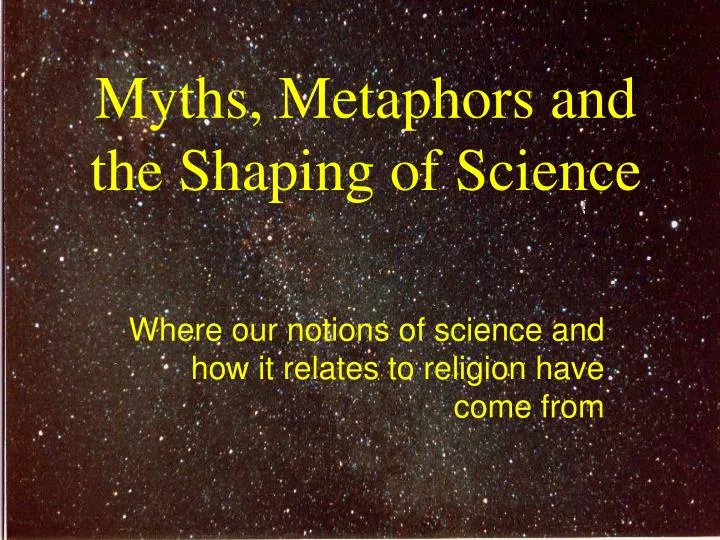 myths metaphors and the shaping of science