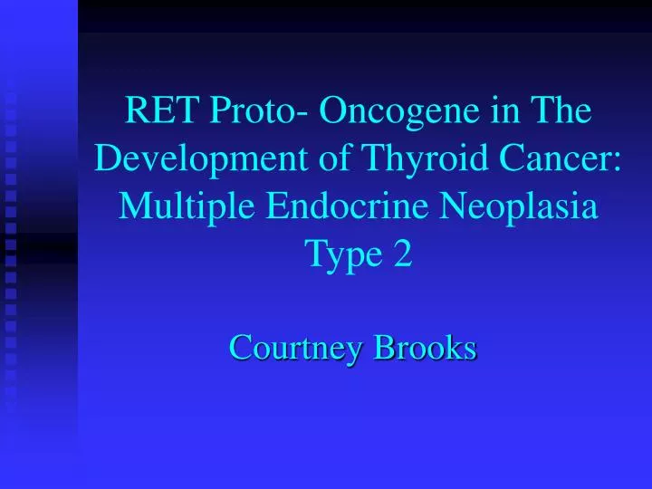 ret proto oncogene in the development of thyroid cancer multiple endocrine neoplasia type 2