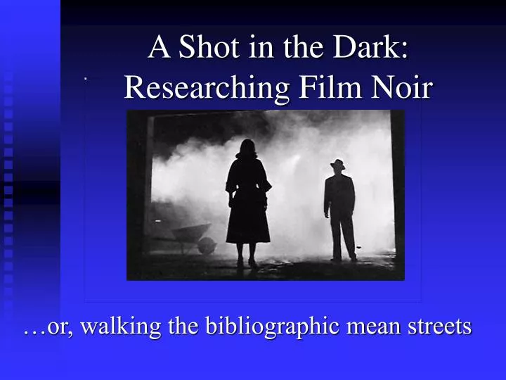 a shot in the dark researching film noir