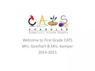 Welcome to First Grade CATS Mrs. Gearhart &amp; Mrs. Kamper 2014-2015