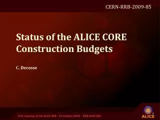 Status of the A LICE CORE Construction Budgets C. Decosse