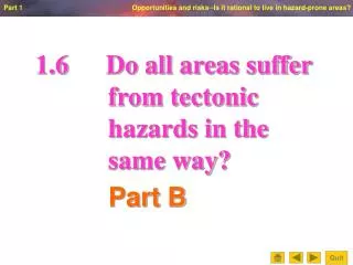 1.6		Do all areas suffer from tectonic hazards in the same way?