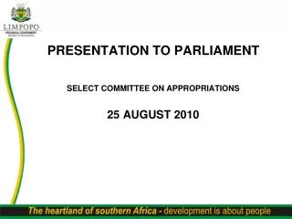 PRESENTATION TO PARLIAMENT SELECT COMMITTEE ON APPROPRIATIONS 25 AUGUST 2010