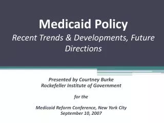 Medicaid Policy Recent Trends &amp; Developments, Future Directions