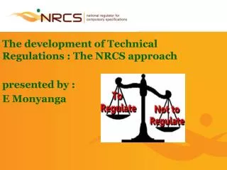The development of Technical Regulations : The NRCS approach presented by : E Monyanga