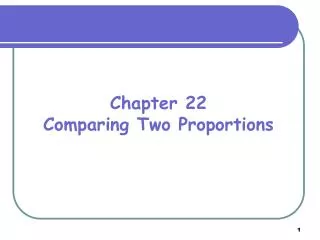 Chapter 22 Comparing Two Proportions
