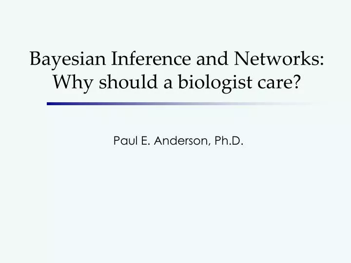 bayesian inference and networks why should a biologist care