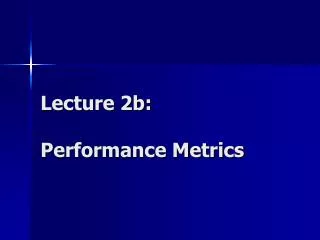 Lecture 2b: Performance Metrics