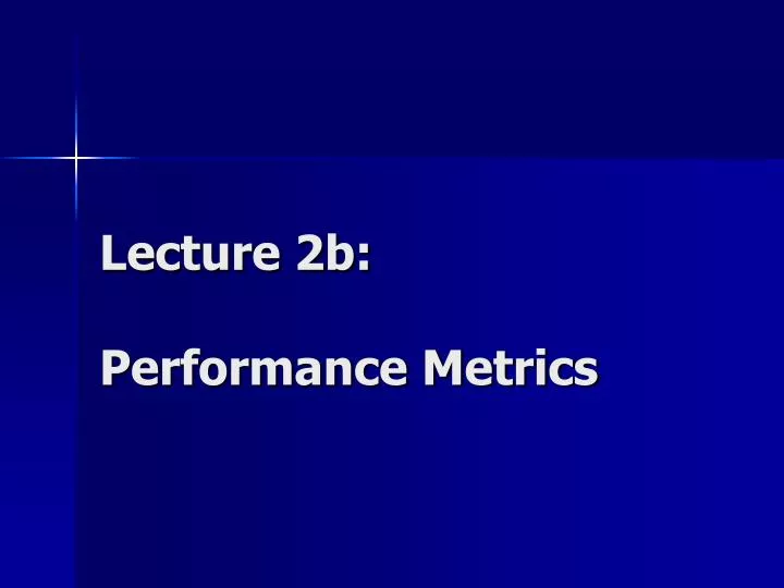 lecture 2b performance metrics