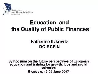 E ducation and the Quality of Public Finances Fabienne Ilzkovitz DG ECFIN