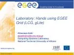 Laboratory: Hands using EGEE Grid (LCG, gLite) - slide 1