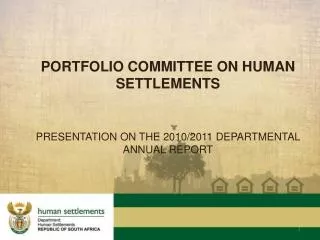 PORTFOLIO COMMITTEE ON HUMAN SETTLEMENTS PRESENTATION ON THE 2010/2011 DEPARTMENTAL ANNUAL REPORT