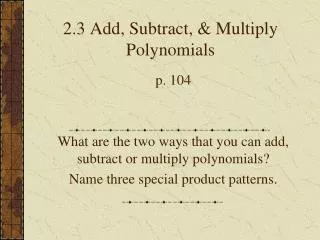 2.3 Add, Subtract, &amp; Multiply Polynomials