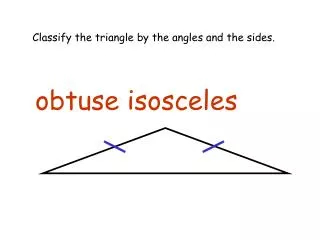 Classify the triangle by the angles and the sides.