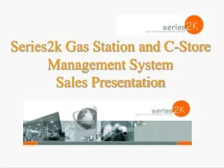 Series2k Gas Station and C-Store Management System Sales Presentation