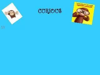 curious
