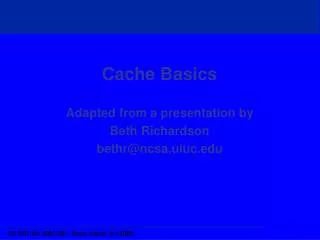 Cache Basics Adapted from a presentation by Beth Richardson bethr@ncsa.uiuc