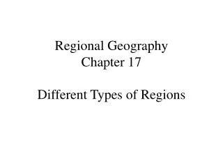 Regional Geography Chapter 17 Different Types of Regions