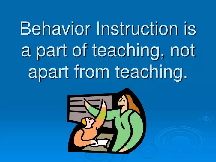 behavior instruction is a part of teaching not apart from teaching