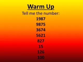 Warm Up Tell me the number: 1987 9875 3674 5621 827 15 126 100