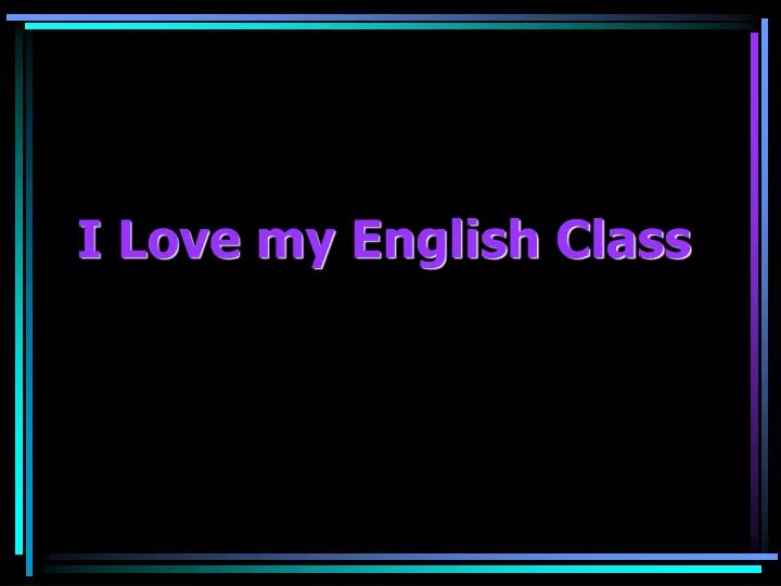 i love my english class