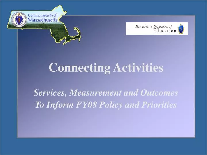 connecting activities services measurement and outcomes to inform fy08 policy and priorities