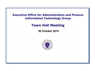 Executive Office for Administration and Finance Information Technology Group Town Hall Meeting